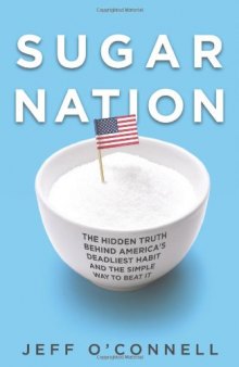 Sugar Nation: The Hidden Truth Behind America's Deadliest Habit and the Simple Way to Beat It