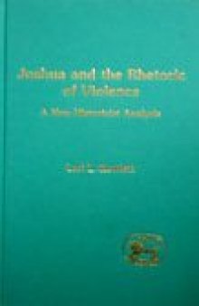 Joshua and the Rhetoric of Violence: A New Historicist Analysis (The Library of Hebrew Bible - Old Testament Studies)