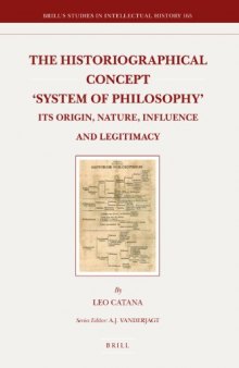 The Historiographical Concept 'System of Philosophy': Its Origin, Nature, Influence and Legitimacy (Brill's Studies in Intellectual History) 