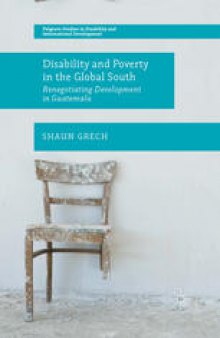 Disability and Poverty in the Global South: Renegotiating Development in Guatemala