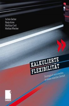 Kalkulierte Flexibilität: Strategisch entscheiden in einem volatilen Umfeld (German Edition) 