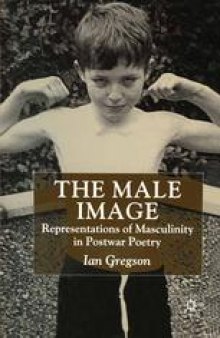 The Male Image: Representations of Masculinity in Postwar Poetry