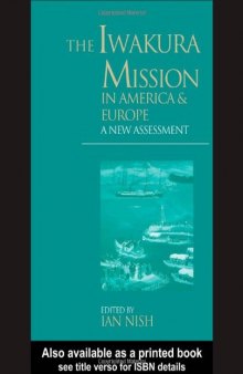 The Iwakura Mission to America and Europe: A New Assessment (Meiji Japan Series, 6)