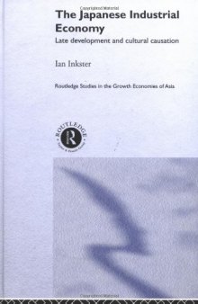 The Japanese Industrial Economy: Late Development and Cultural Causation (Routledge Studies in the Growth Economies of Asia)