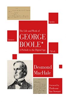The Life and Work of George Boole: A Prelude to the Digital Age
