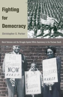 Fighting for Democracy: Black Veterans and the Struggle Against White Supremacy in the Postwar South (Princeton Studies in American Politics: Historical, International, and Comparative Perspectives)