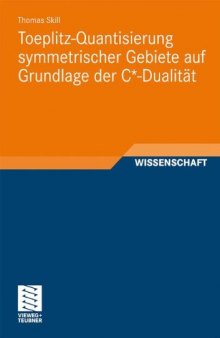 Toeplitz-Quantisierung symmetrischer Gebiete auf Grundlage der C*-Dualität 