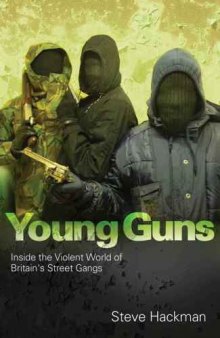 Young guns : inside the violent world of Britain's street gangs