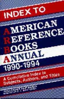 Index to American Reference Books Annual, 1990-1994: A Cumulative Index to Subjects, Authors, and Titles