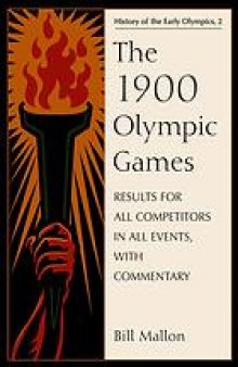 The 1900 Olympic Games : results for all competitors in all events, with commentary