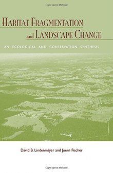 Habitat Fragmentation and Landscape Change: An Ecological and Conservation Synthesis