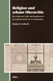 Religion Und Arkane Hierarchie: Der Orden Der Gold- Und Rosenkreuzer Als Geheime Kirche Im 18. Jahrhundert