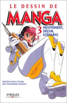 Le Dessin de manga, tome 3 : Mouvement, décor, scénarios