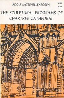 The Sculptural Programs of Chartres Cathedral: Christ, Mary, Ecclesia 