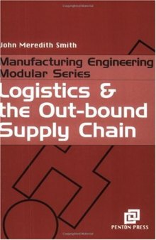 Logistics and the Out-Bound Supply Chain (Manufacturing Engineering Series)