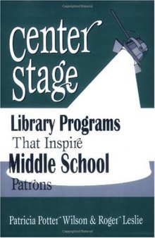 Center Stage: Library Programs That Inspire Middle School Patrons, 3rd Edition