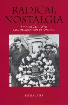 Radical Nostalgia:  : Spanish Civil War Commemoration in America