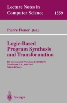 Logic-Based Program Synthesis and Transformation: 8th International Workshop, LOPSTR’98 Manchester, UK, June 15–19, 1998 Selected Papers