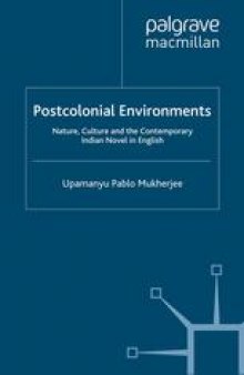 Postcolonial Environments: Nature, Culture and the Contemporary Indian Novel in English