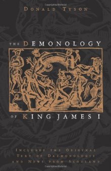 The Demonology of King James I: Includes the Original Text of Daemonologie and News from Scotland