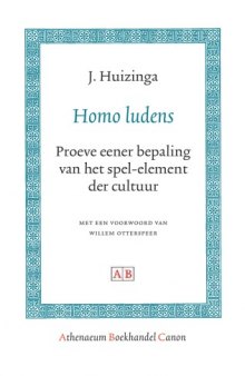 Homo Ludens: Proeve Eener Bepaling Van Het Spel-element Der Cultuur (Athenaeum Boekhandel Canon) (Dutch Edition)