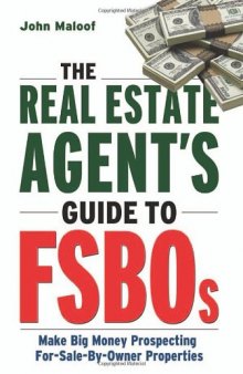 The Real Estate Agent's Guide to FSBOs: Make Big Money Prospecting For Sale By Owner Properties