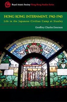 Hong Kong Internment, 1942-1945: Life in the Japanese Civilian Camp at Stanley (Royal Asiatic Society Hong Kong Studies) 
