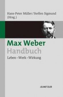 Max Weber-Handbuch: Leben — Werk — Wirkung