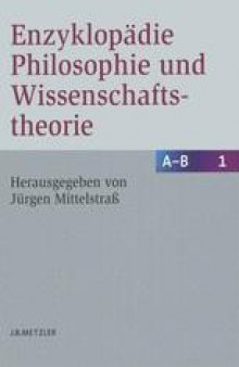 Enzyklopädie Philosophie und Wissenschaftstheorie: Band 1: A–B