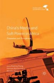 China’s Media and Soft Power in Africa: Promotion and Perceptions