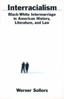 Interracialism: Black-White Intermarriage in American History, Literature, and Law