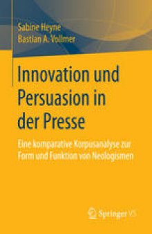 Innovation und Persuasion in der Presse: Eine komparative Korpusanalyse zur Form und Funktion von Neologismen