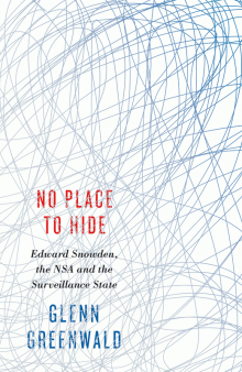 No place to hide: Edward Snowden, the NSA and the surveillance state