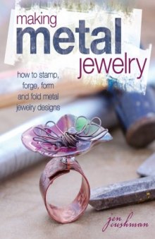 Making Metal Jewelry: How to stamp, forge, form and fold metal jewelry designs