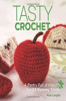 Tasty Crochet: A Pantry Full of Patterns for 33 Tasty Treats