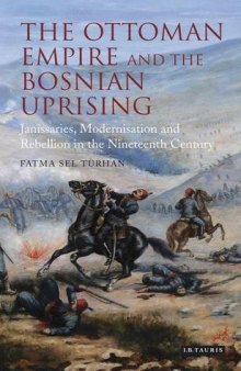 The Ottoman Empire and the Bosnian Uprising: Janissaries, Modernisation and Rebellion in the Nineteenth Century