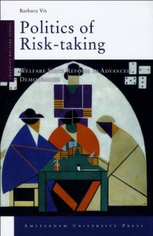 Politics of Risk-Taking: Welfare State Reform in Advanced Democracies (Amsterdam University Press - Changing Welfare States Series)