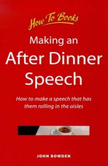 Making an After Dinner Speech: How to Make a Speech That Has Them Rolling in the Aisles