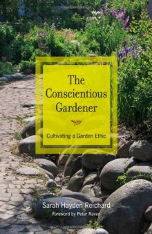 The conscientious gardener : cultivating a garden ethic