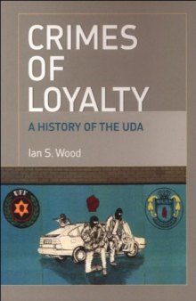 Crimes of Loyalty: A History of the UDA