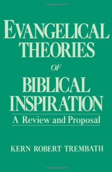 Evangelical Theories of Biblical Inspiration: A Review and Proposal