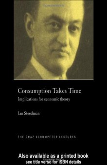 Consumption Takes Time: Implications for Economic Theory (Graz Schumpeter Lectures, 4)