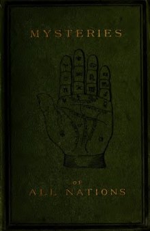 The Mysteries of All Nations - Rise and Progress of Superstition, Laws Against and Trials - of Witches, Ancient and Modern Delusions Together With - Strange Customs, Fables, and Tales