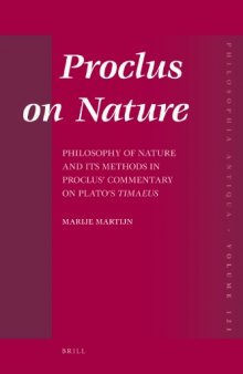 Proclus on nature: philosophy of nature and its methods in Proclus' Commentary on Plato's Timaeus (Philosophia Antiqua)