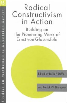 Radical Constructivism in Action: Building on the Pioneering Work of Ernst von Glasersfeld