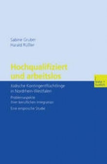 Hochqualifiziert und arbeitslos: Jüdische Kontingentflüchtlinge in Nordrhein-Westfalen Problemaspekte ihrer beruflichen Integration. Eine empirische Studie