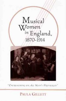 Musical Women in England, 1870-1914: ''Encroaching on All Man's Privileges''