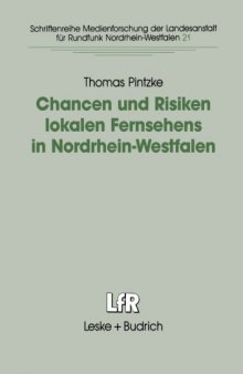 Chancen und Risiken lokalen Fernsehens in Nordrhein-Westfalen: Fallstudien in den Städten Aachen, Bielefeld, Dortmund und Köln