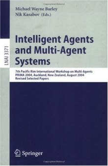 Intelligent Agents and Multi-Agent Systems: 7th Pacific Rim International Workshop on Multi-Agents, PRIMA 2004, Auckland, New Zealand, August 8-13,