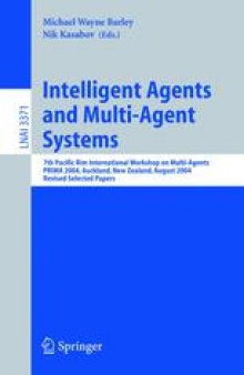 Intelligent Agents and Multi-Agent Systems: 7th Pacific Rim International Workshop on Multi-Agents, PRIMA 2004, Auckland, New Zealand, August 8-13, 2004, Revised Selected Papers